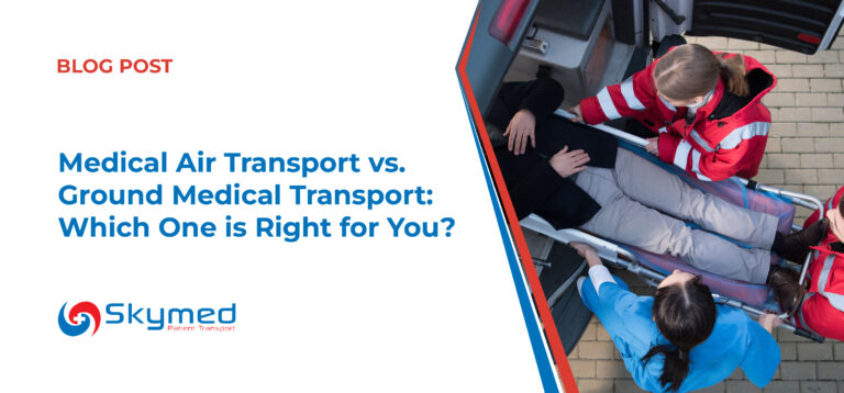 Medical Air Transport vs. Ground Medical Transport: Which One is Right for You?