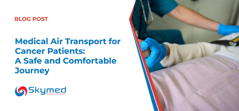 Medical Air Transport for Cancer Patients: A Safe and Comfortable Journey